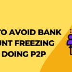 How To Avoid Bank Account Freezing While Doing P2P