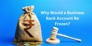 Read more about the article Why Would a Business Bank Account Be Frozen? Tips to Unfreeze It