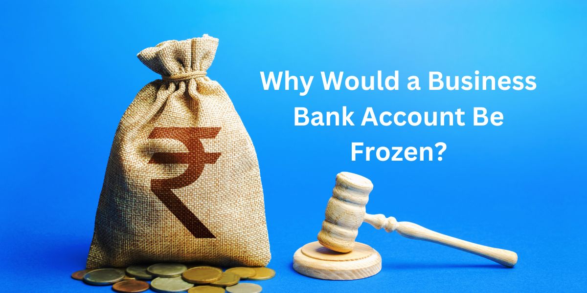 You are currently viewing Why Would a Business Bank Account Be Frozen? Tips to Unfreeze It