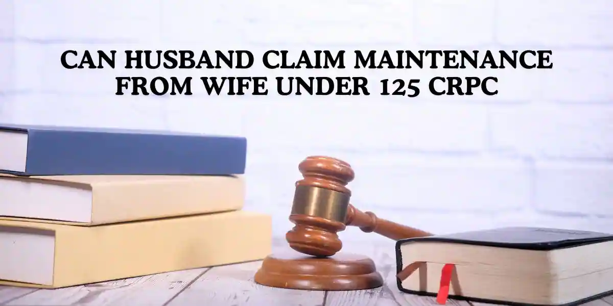 You are currently viewing Can Husband Claim Maintenance from Wife under 125 CrPC?