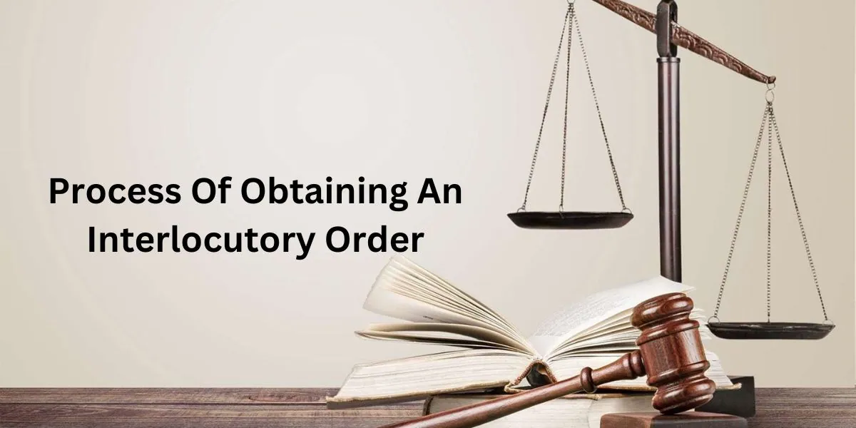 Process Of Obtaining An Interlocutory Order