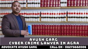 Read more about the article Ayush Garg Cyber Crime Lawyer In Agra