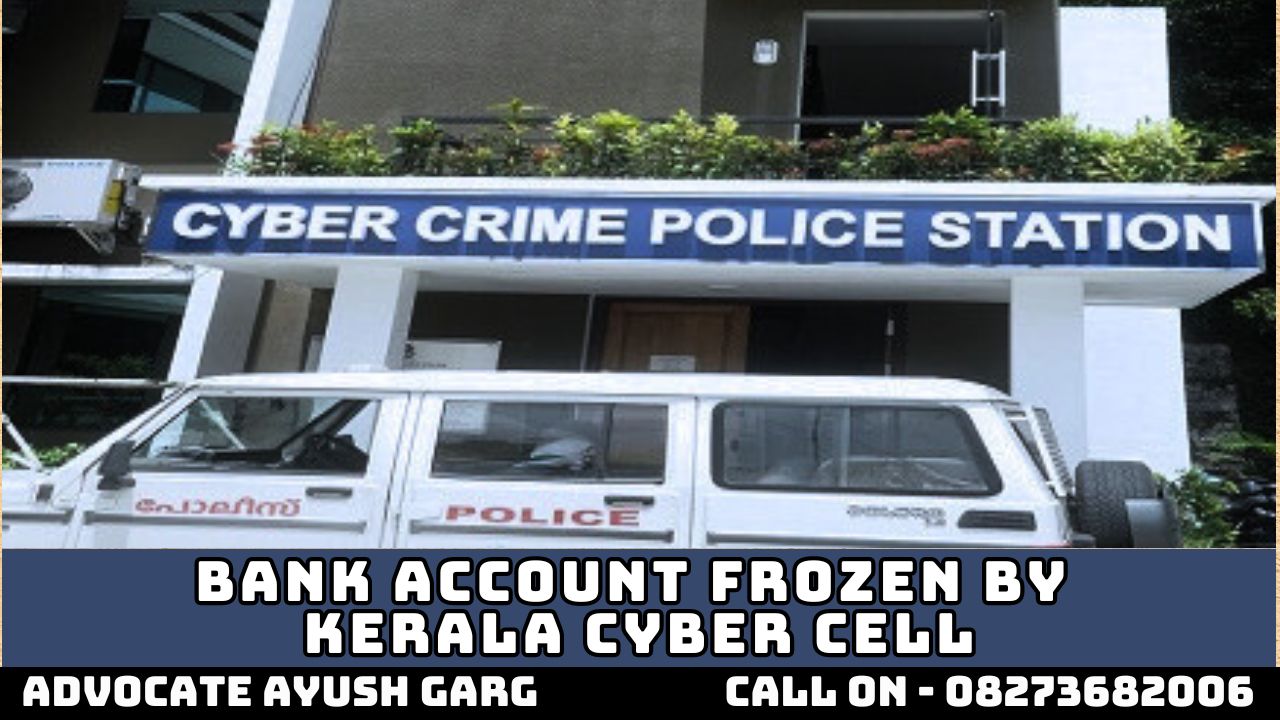 You are currently viewing Bank Account Frozen By Kerala Cyber Cell | Advocate Ayush Garg 08273682006