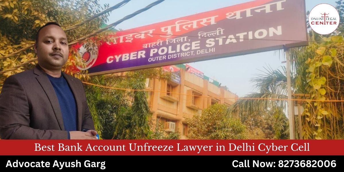 You are currently viewing Best Bank Account Unfreeze Lawyer in Delhi Cyber Cell | Contact Now: 8273682006